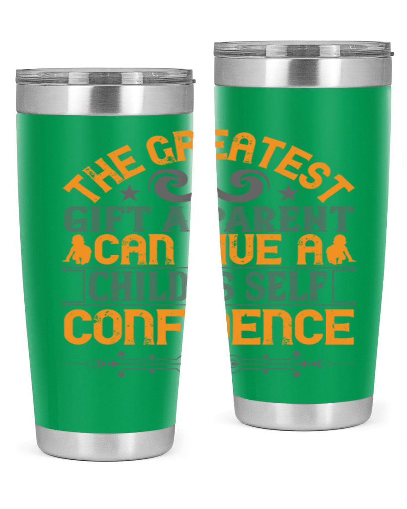 the greatest gift a parent can give a child is selfconfidence 19#- Parents Day- Tumbler
