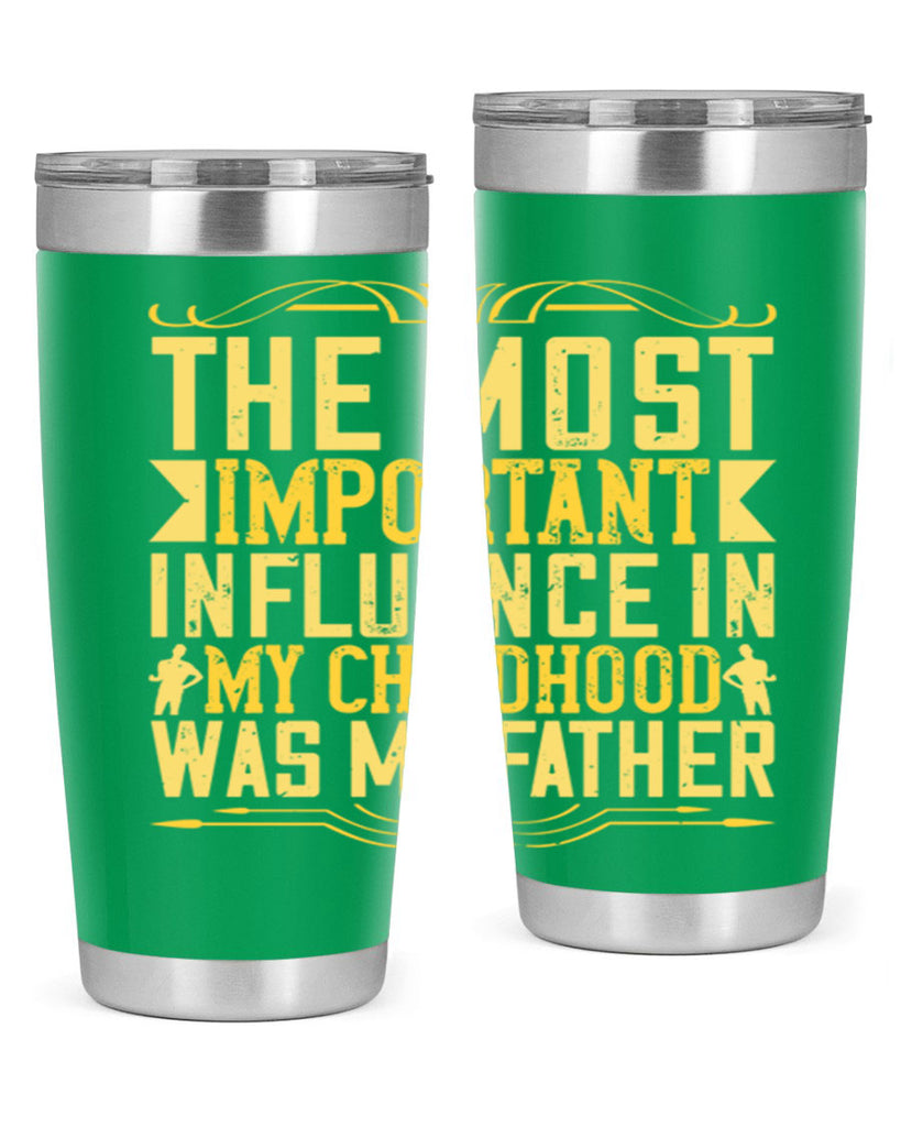 the most important influence in my childhood was my father 16#- Parents Day- Tumbler