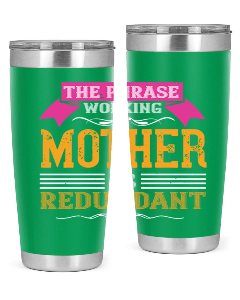 the phrase ’working mother’ is redundant 46#- mom- Tumbler