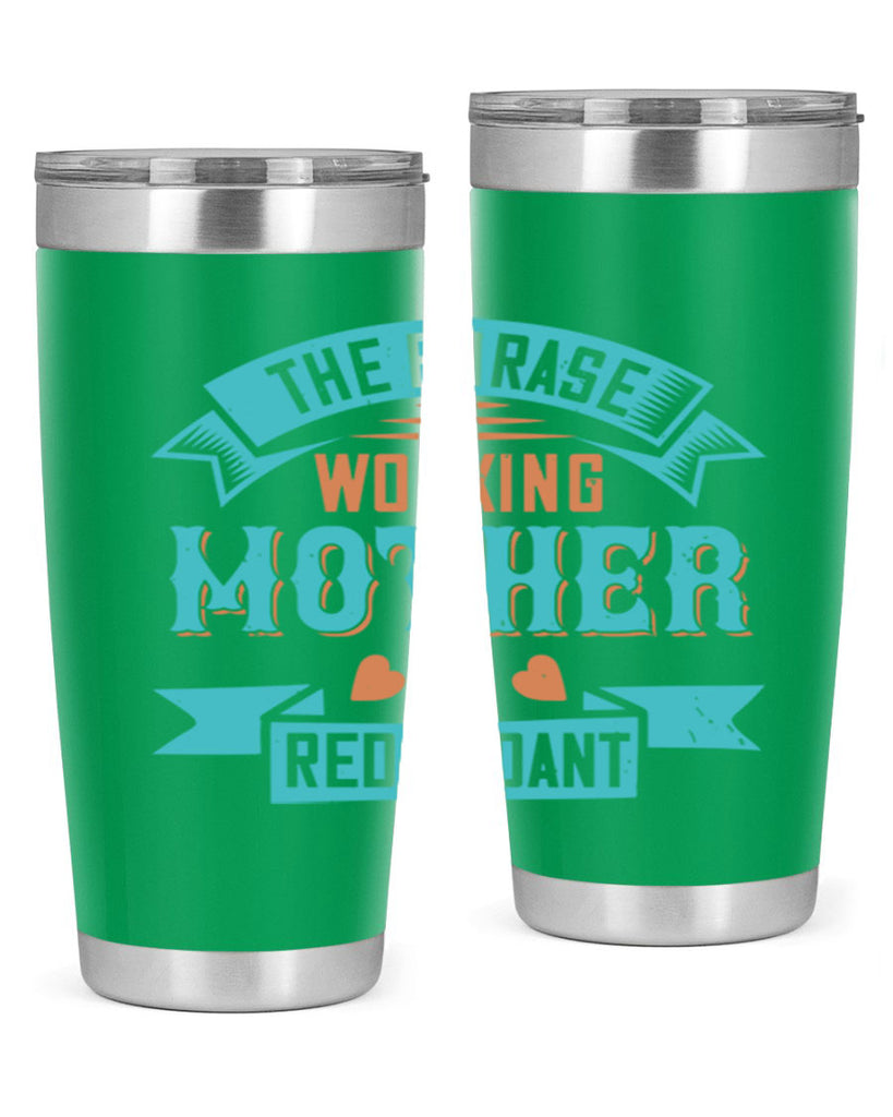 the phrase ’working mother’ is redundant 47#- mom- Tumbler