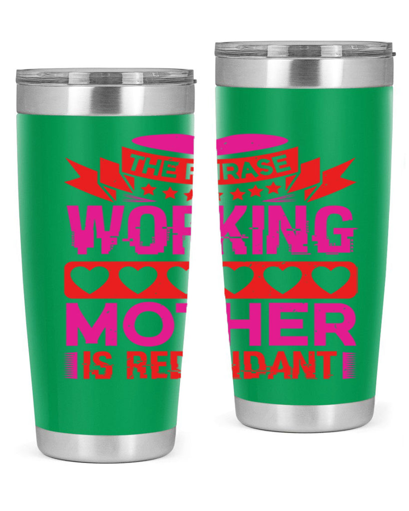the phrase working mother is redundant 22#- mothers day- Tumbler