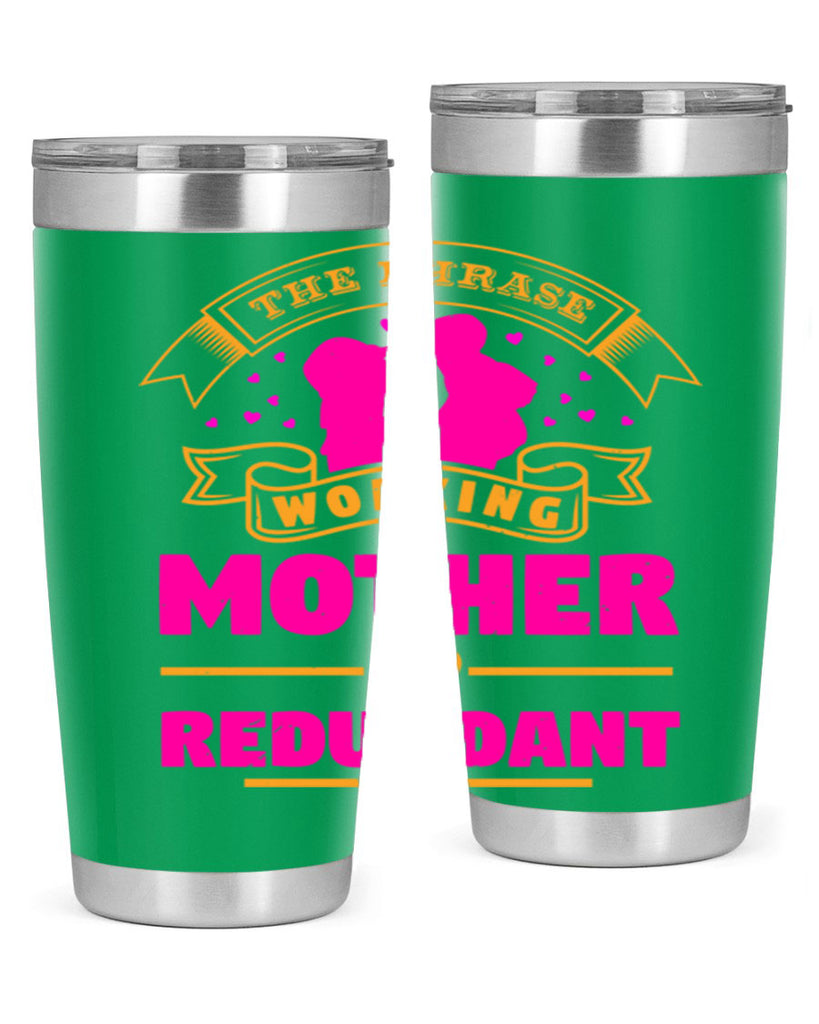 the phrase working mother is redundant 24#- mothers day- Tumbler