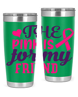 the pink is for my friend Style 2#- breast cancer- Tumbler