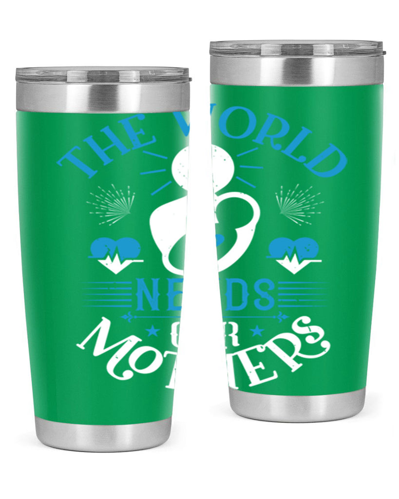 the world needs our mothers 29#- mothers day- Tumbler