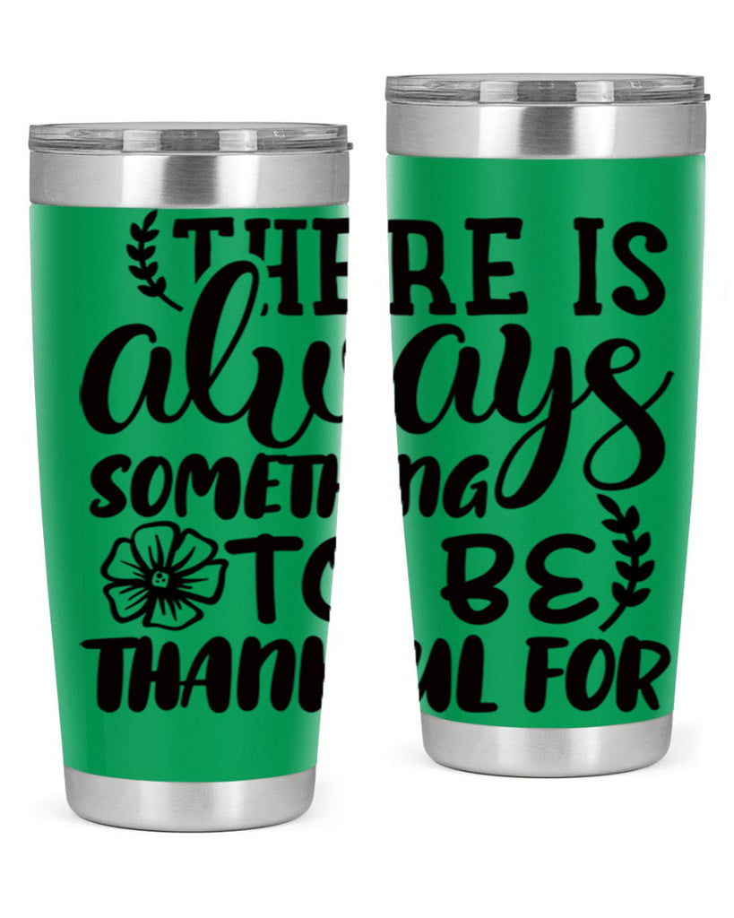 there is always something to be thankful for 51#- thanksgiving- Tumbler