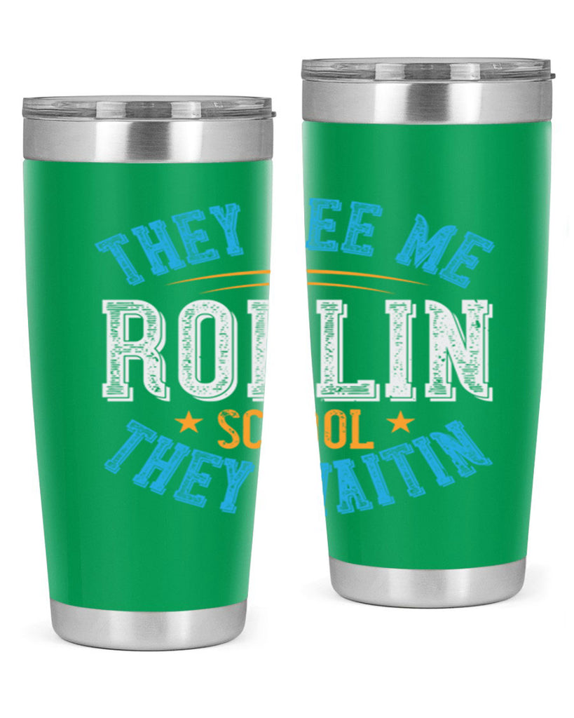 they see me rollin school they waitin Style 12#- bus driver- tumbler