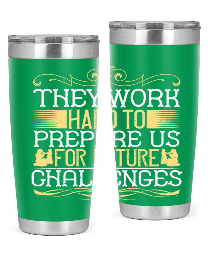 they work hard to prepare us for future challenges 14#- Parents Day- Tumbler