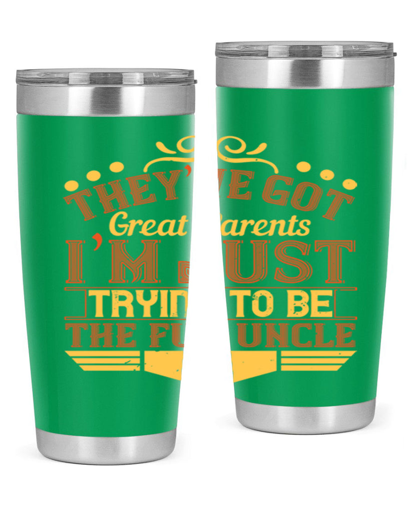 they’ve got great parents i’m just trying to be the fun uncle 12#- Parents Day- Tumbler