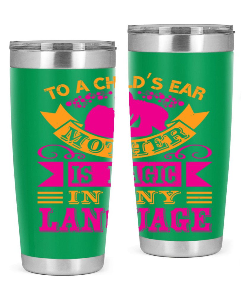 to a childs ear mother is magic in any language 16#- mothers day- Tumbler