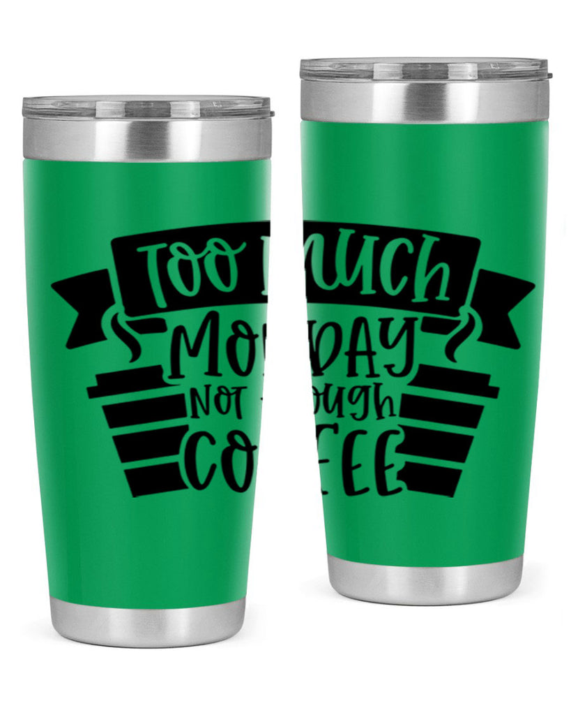 too much monday not enough coffee 11#- coffee- Tumbler