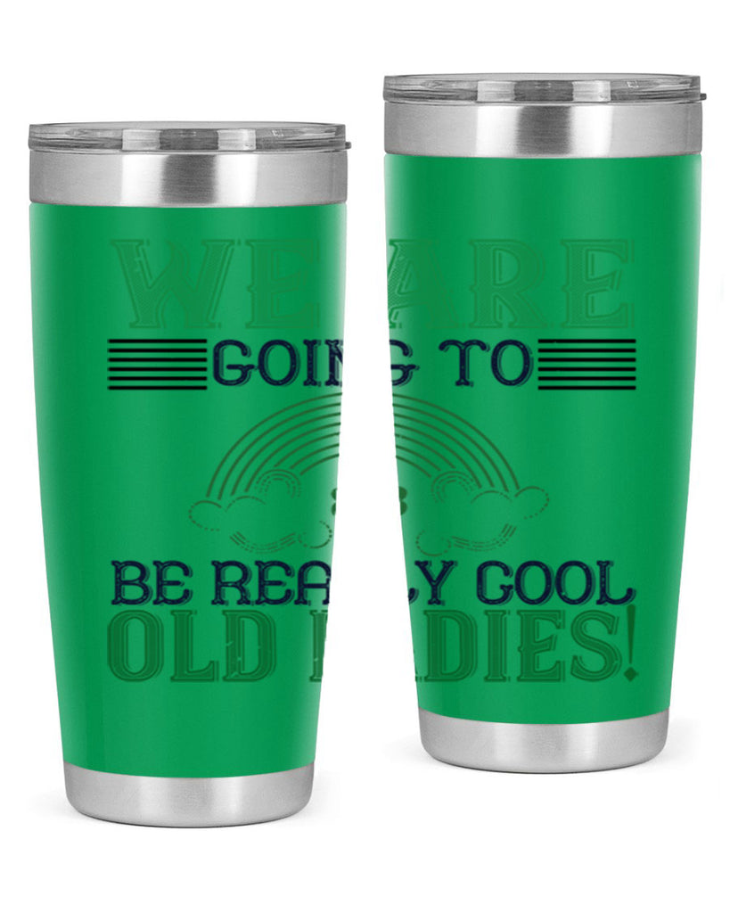 we are going to be really cool old ladies Style 7#- St Patricks Day- Tumbler