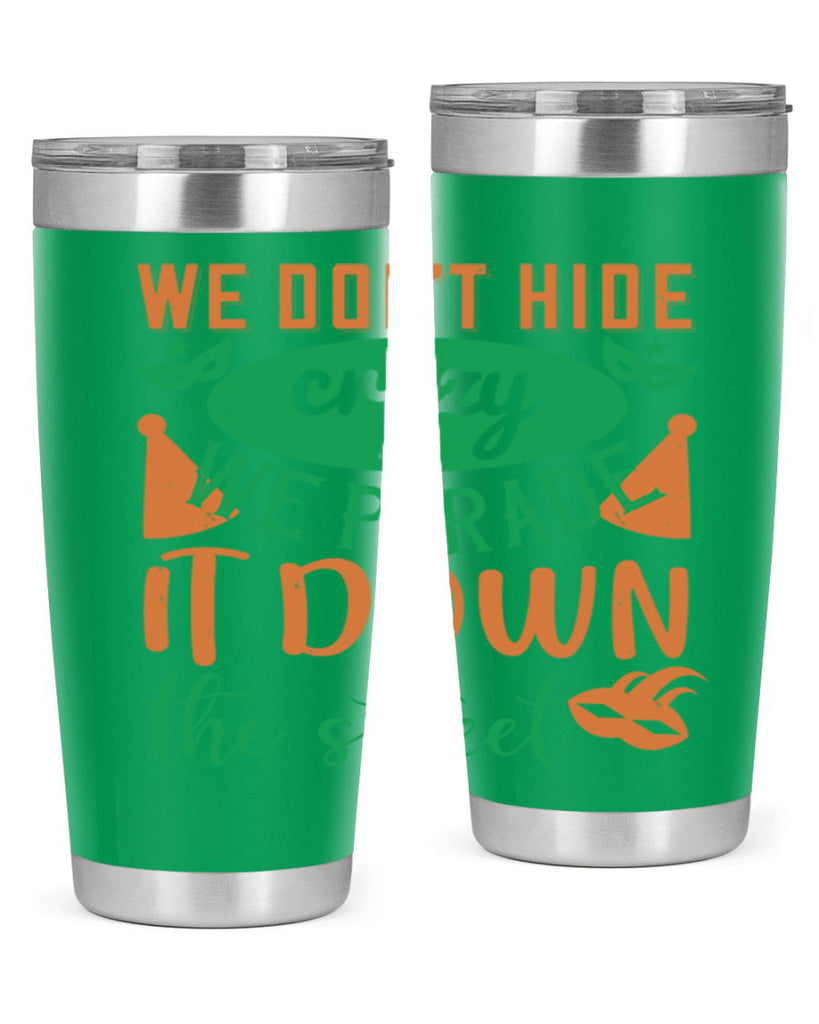 we dont hide crazy we parade it down the street 32#- mardi gras- Tumbler