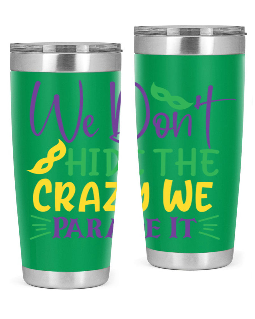 we dont hide the crazy we parade it 72#- mardi gras- Tumbler