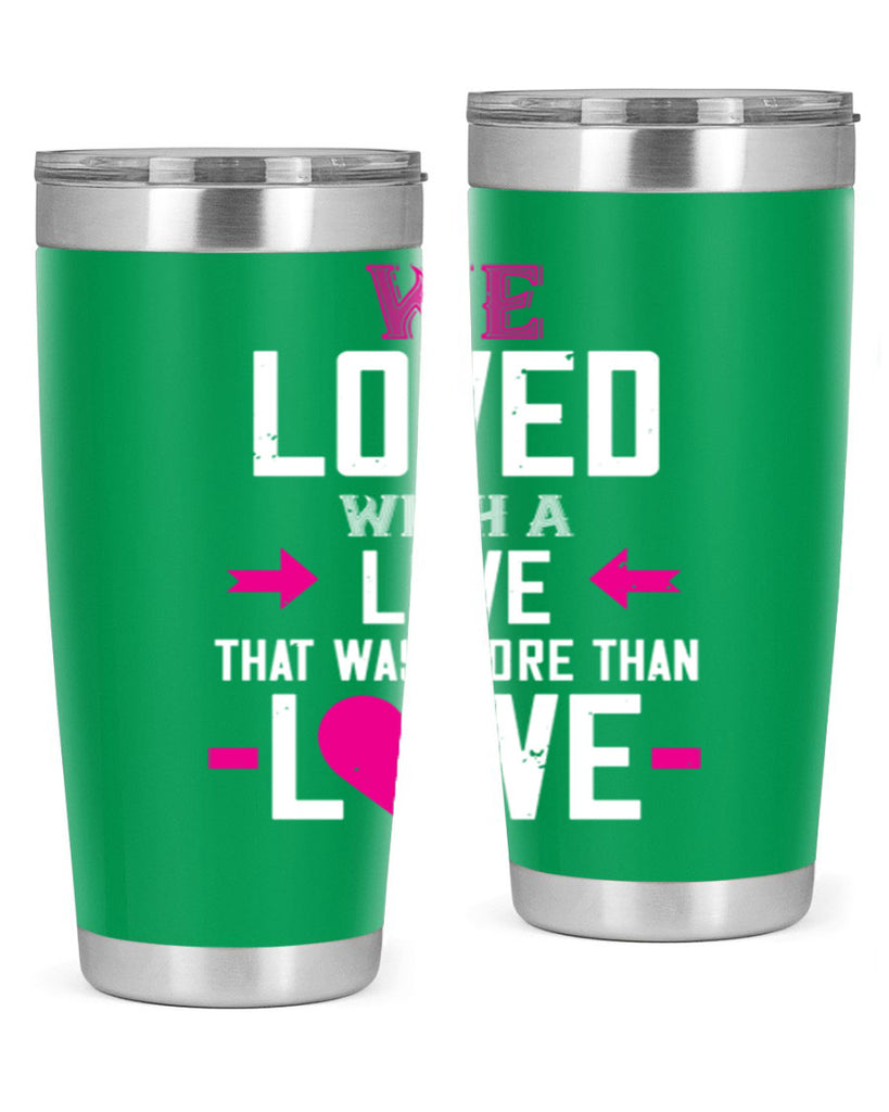 we loved with a love that was more than love 5#- valentines day- Tumbler
