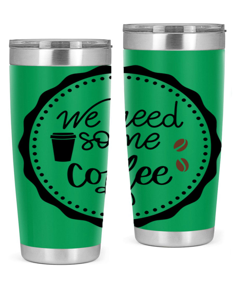 we need some coffee 7#- coffee- Tumbler