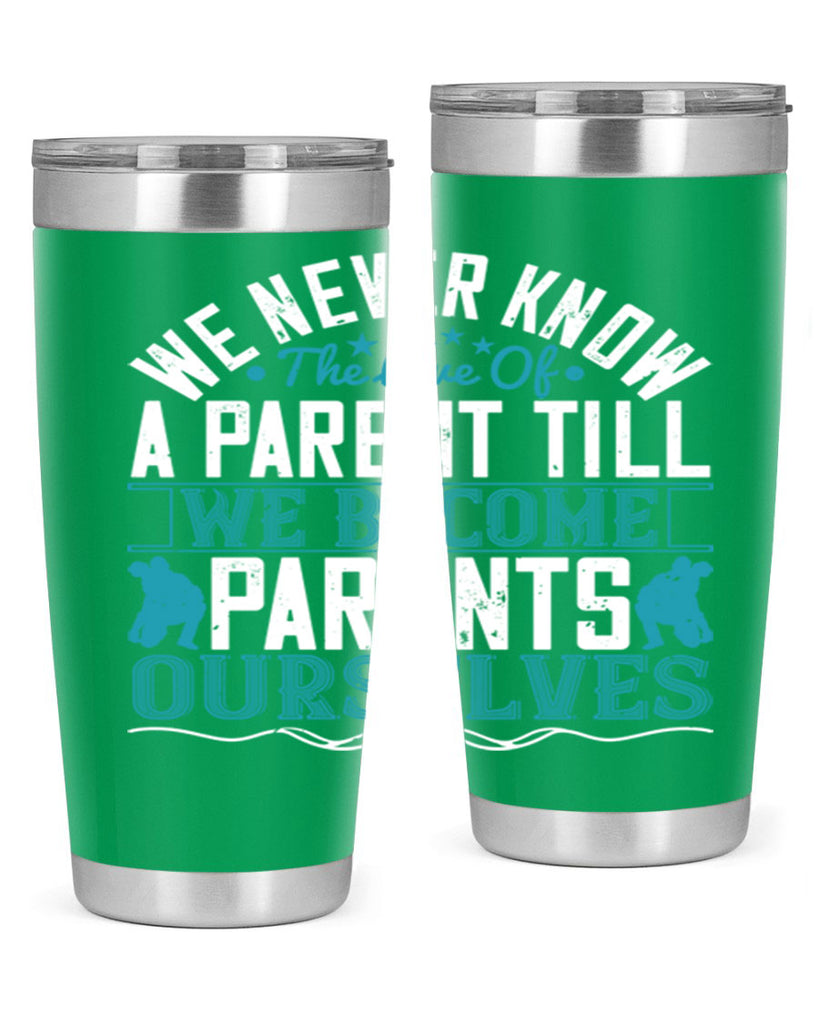 we never know the love of a parent till we become parents ourselves 10#- Parents Day- Tumbler