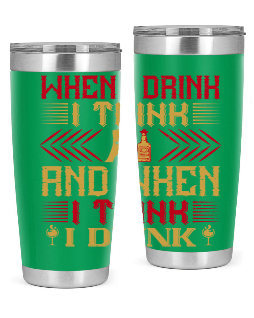 when i drink i think and when i think i drink 21#- drinking- Tumbler