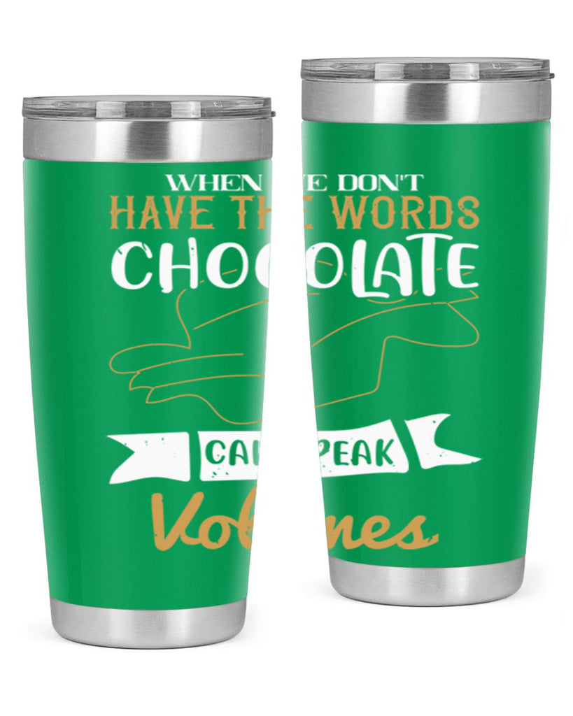 when we dont have the words chocolate can speak volumes 10#- chocolate- Tumbler