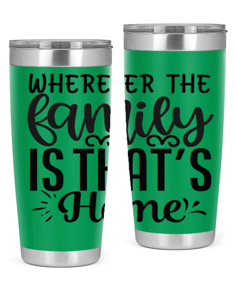 wherever the family is thats home 9#- family- Tumbler