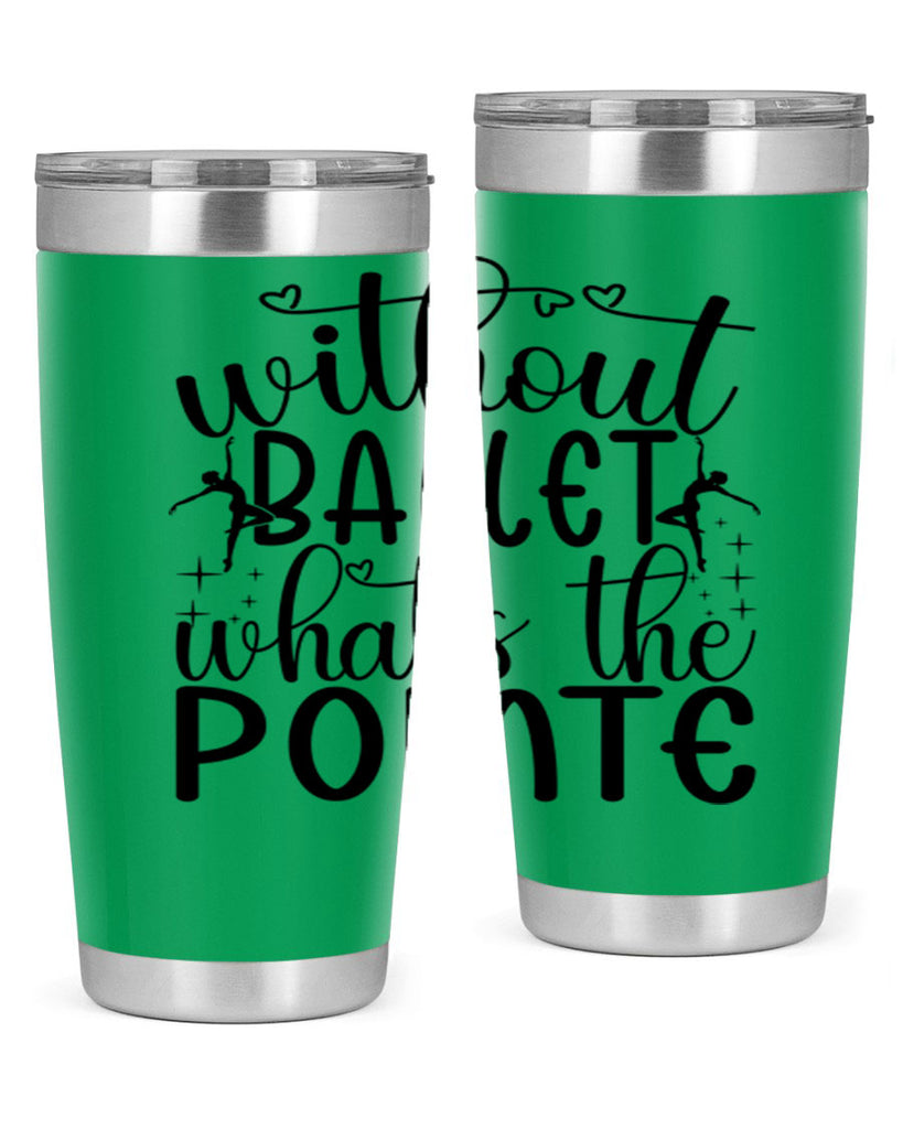 without ballet wahts the pointe95#- ballet- Tumbler