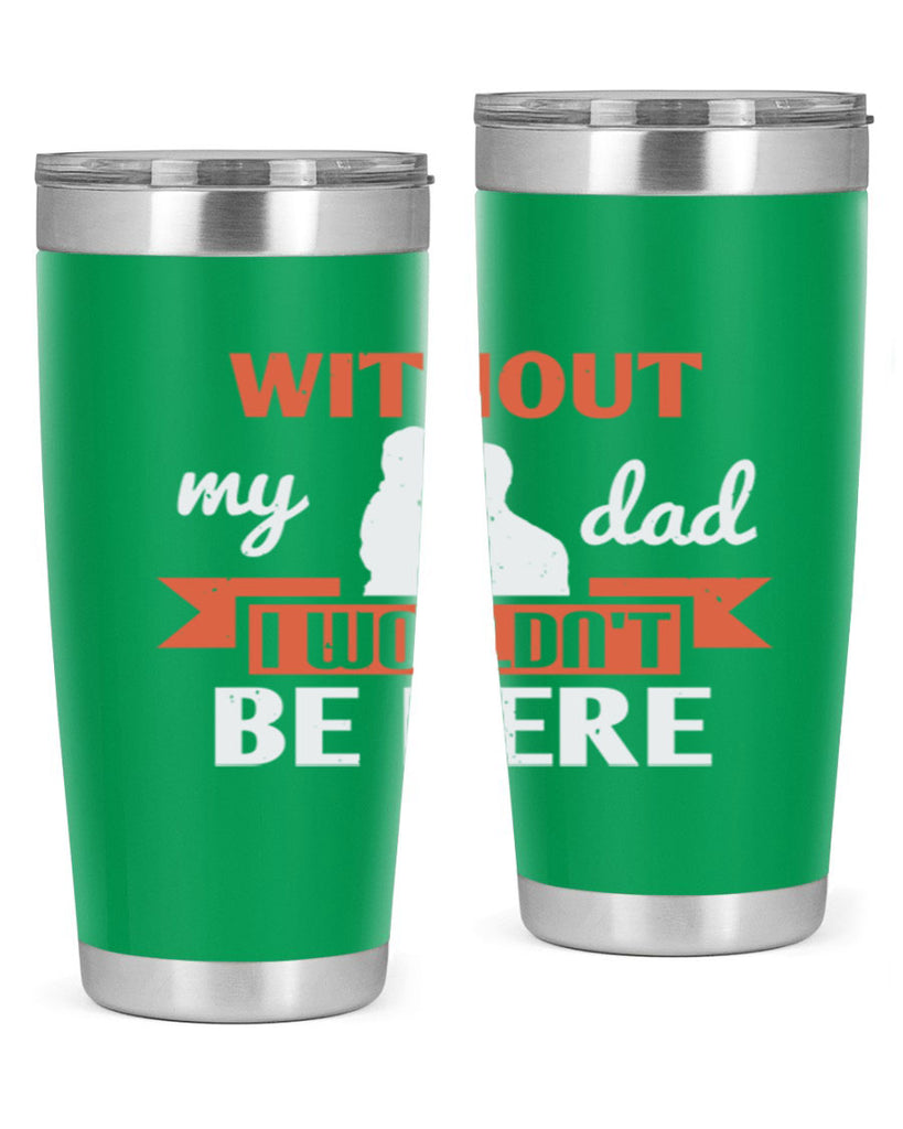 without my dad 132#- fathers day- Tumbler