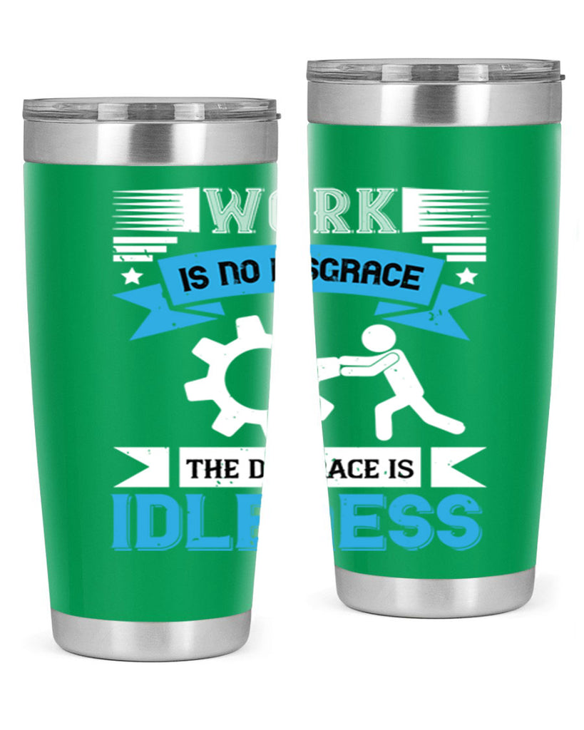 work is no disgrace the disgrace is idleness 17#- labor day- Tumbler
