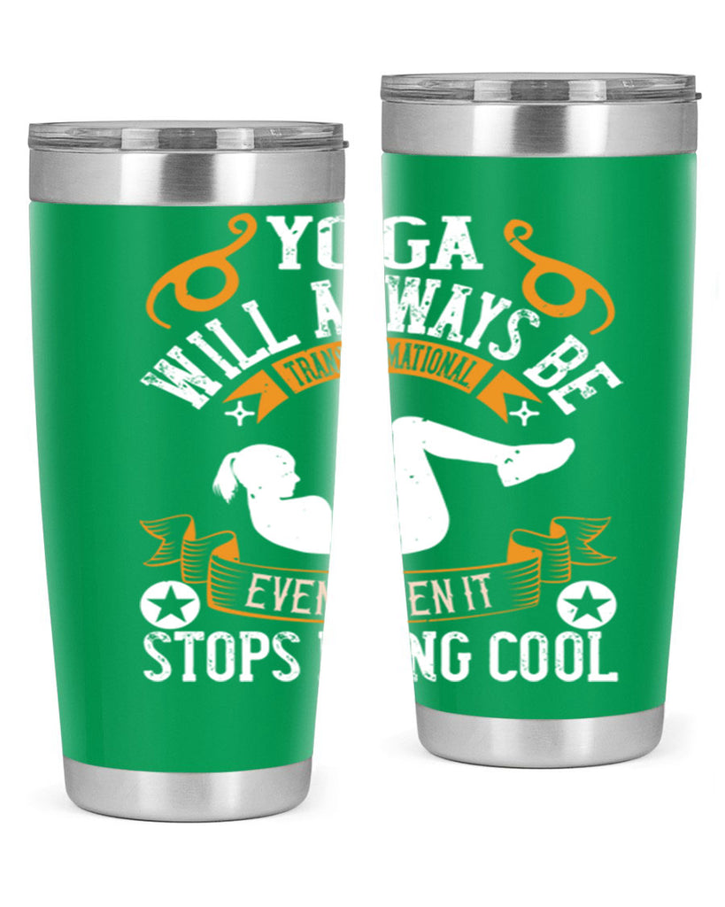 yoga will always be transformational even when it stops being cool 4#- yoga- Tumbler