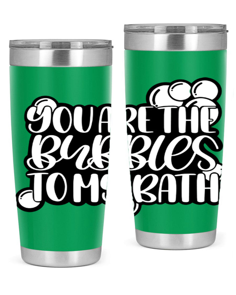you are the bubbles to my bath 2#- bathroom- Tumbler