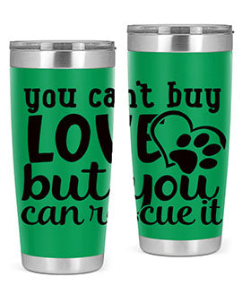 you cant buy love but you can rescue it Style 54#- dog- Tumbler