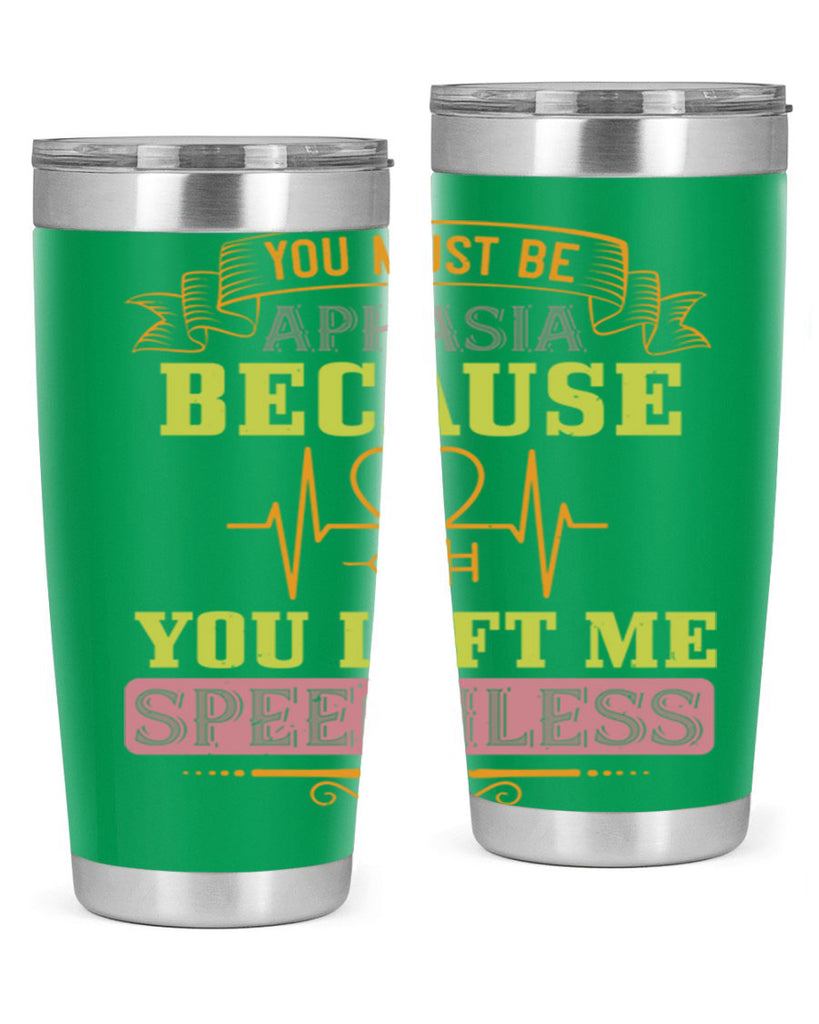 you must be aphasia because you left me speechless Style 7#- medical- tumbler
