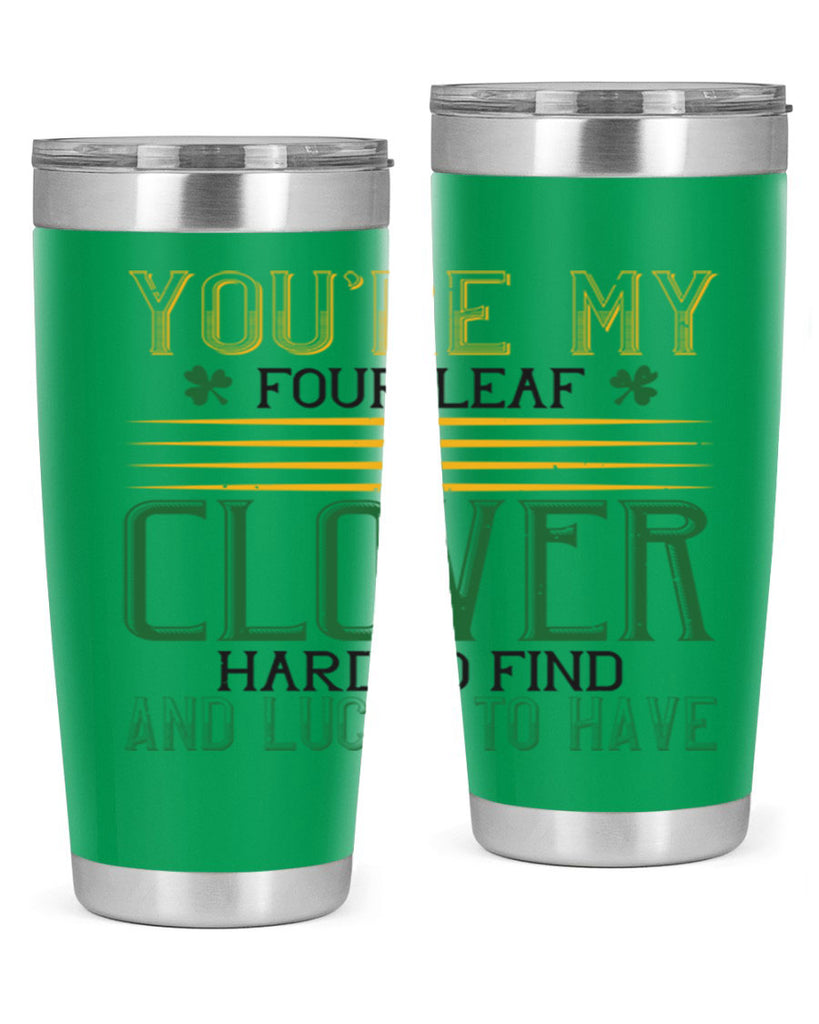 you’re my fourleaf clover hard to find and lucky to have Style 1#- St Patricks Day- Tumbler