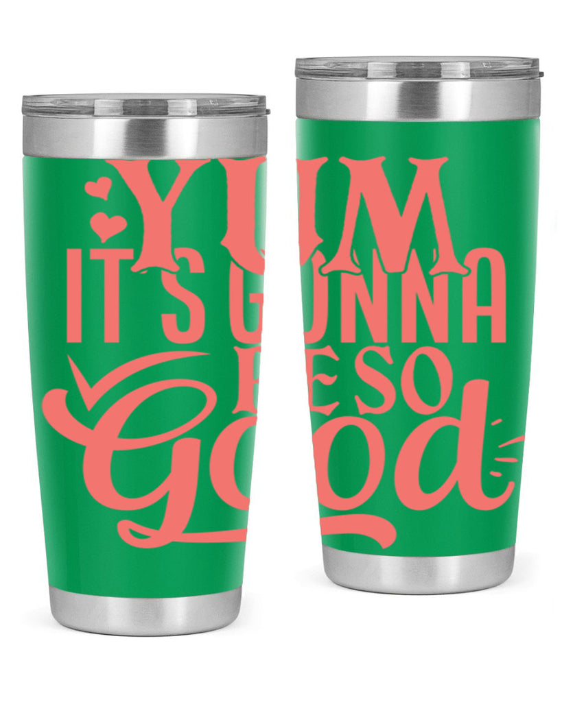 yum its gonna re so good 7#- kitchen- Tumbler