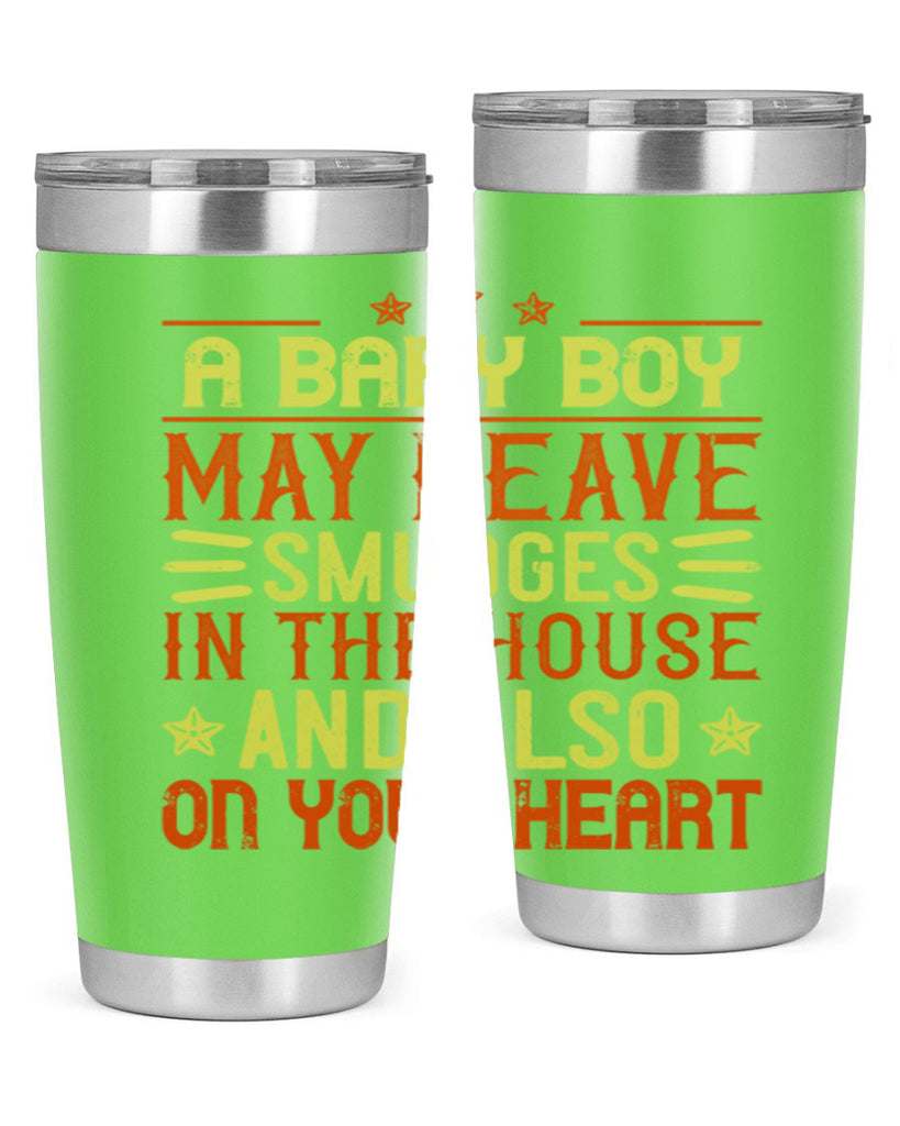 A baby boy may leave smudges in the house and also on your heart Style 150#- baby- tumbler