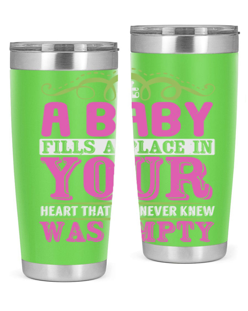 A baby fills A place in Your Heart that you never knew was empty Style 294#- baby- tumbler