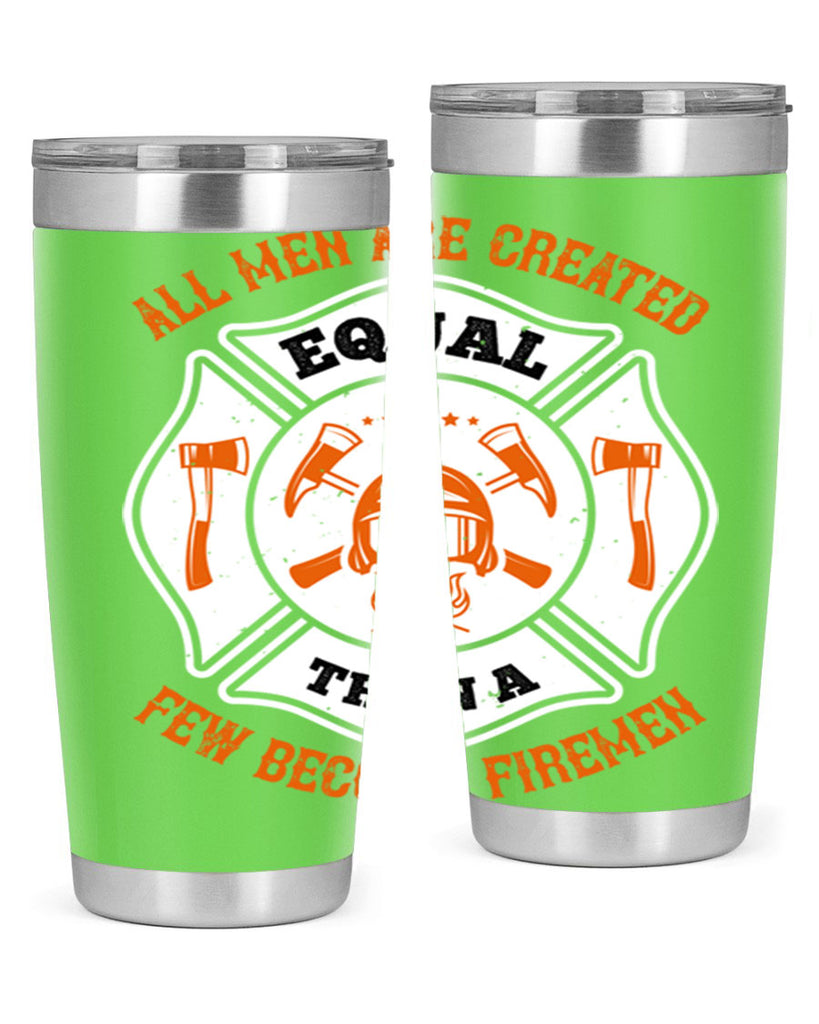 All men are created equal then a few become firemen Style 94#- fire fighter- tumbler