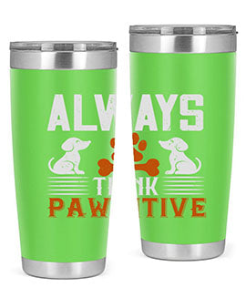 Always Think Pawsitive Style 133#- dog- Tumbler