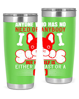 Anyone who has no need of anybody but himself is either a beast or a God Style 132#- dog- Tumbler