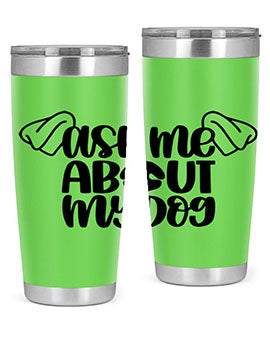 Ask Me About My Dog Style 35#- dog- Tumbler