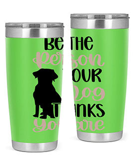 Be The Person Your Dog Style 34#- dog- Tumbler
