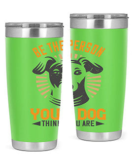 Be The Person Your Dog Thinks You Are Style 50#- dog- Tumbler