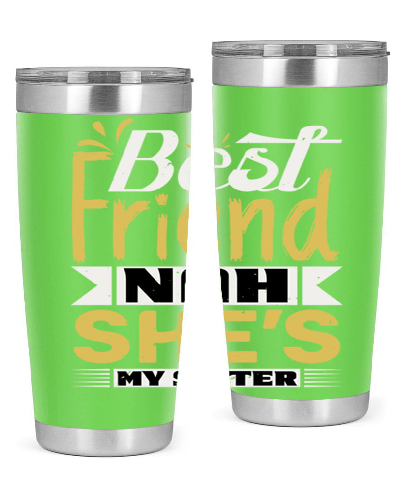 Best friend Nah She’s my sister Style 11#- Best Friend- Tumbler