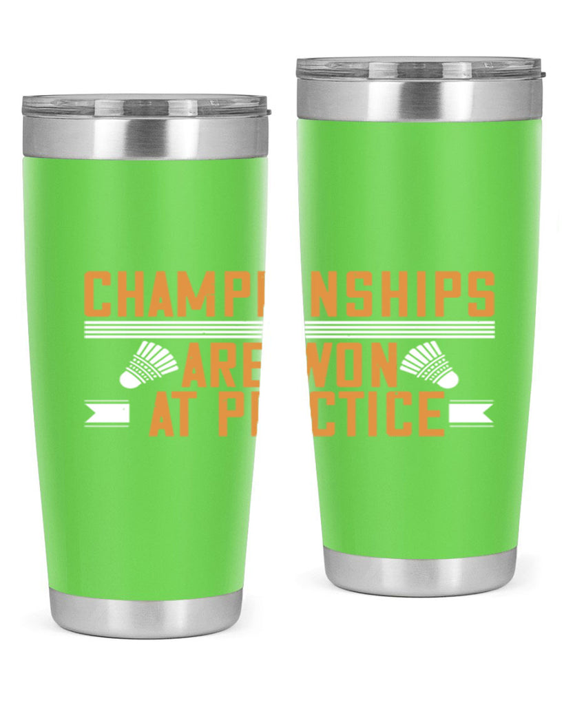 Championships are won at practice 2302#- badminton- Tumbler