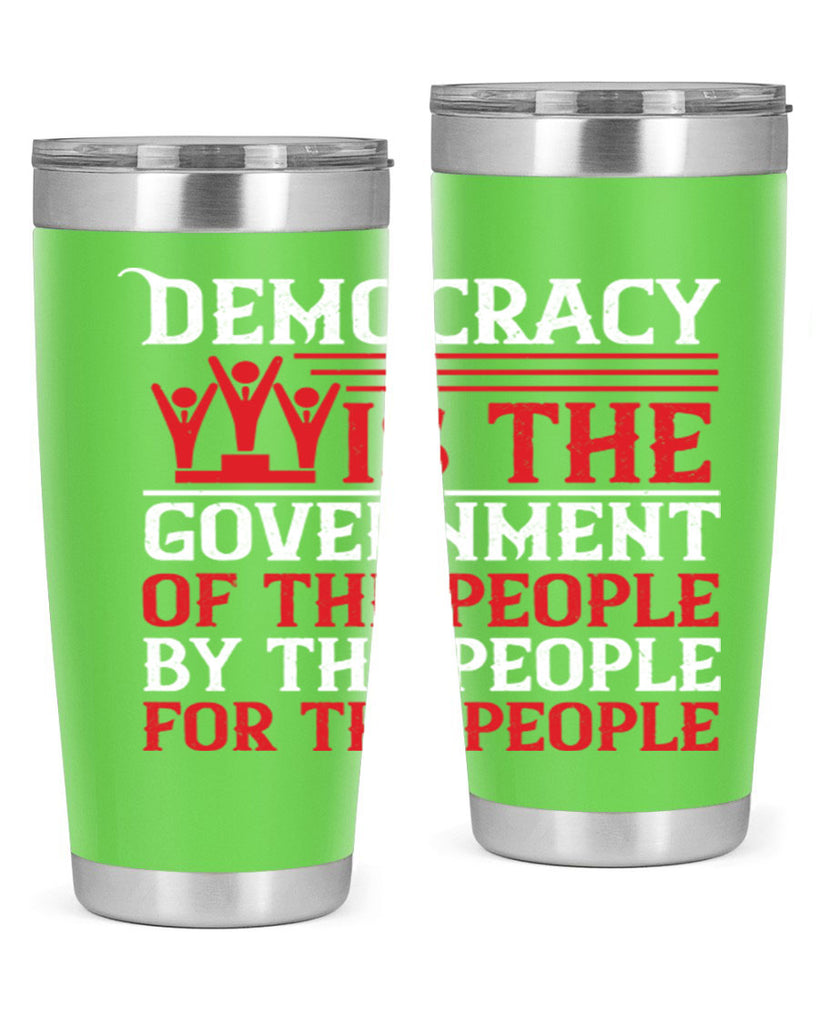 Democracy is the government of the people by the people for the people Style 88#- Fourt Of July- Tumbler