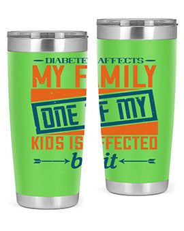 Diabetes affects my family One of my kids is affected by it Style 4#- diabetes- Tumbler