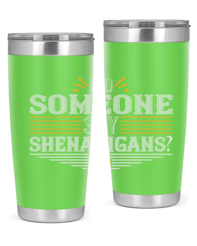 Did someone say shenanigans Style 140#- St Patricks Day- Tumbler