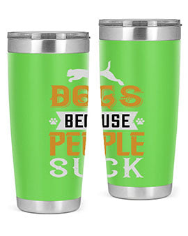 Dogs Because People Suck Style 217#- dog- Tumbler