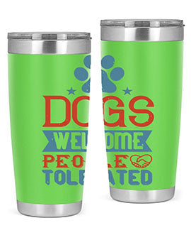 Dogs Welcome People Tolerated Style 208#- dog- Tumbler