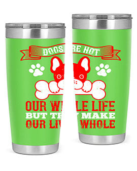 Dogs are not our whole life but they make our lives whole Style 47#- dog- Tumbler