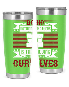Doing nothing for others is the undoing of ourselves Style 26#- volunteer- Tumbler
