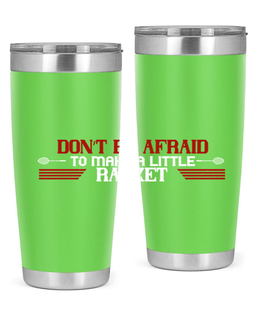 Don’t be afraid to make a little racket 2292#- badminton- Tumbler